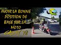 Moto tuto ep9 avoir la bonne position de base sur sa moto