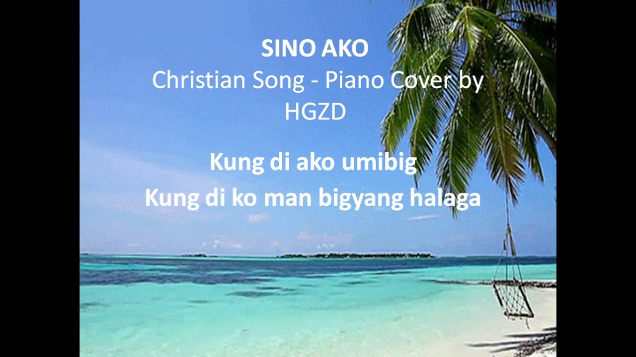 SINO AKO - Christian Song - Piano Cover with lyrics by HGZD - YouTube