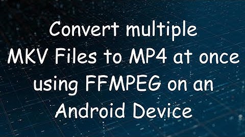 How to convert multiple mkv files to mp4 at once?