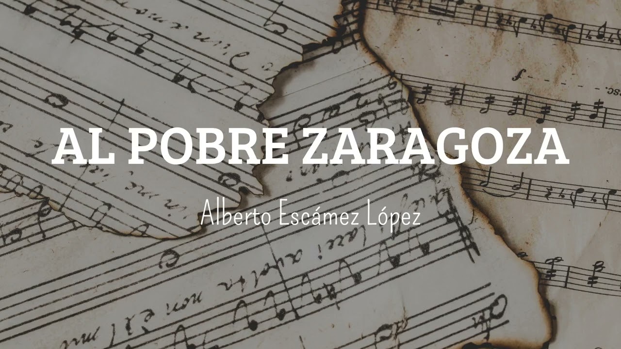 🎼 AL POBRE ZARAGOZA - ✍🏻 Alberto Escámez López