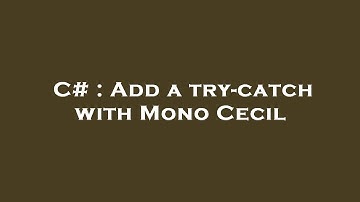C# : Add a try-catch with Mono Cecil