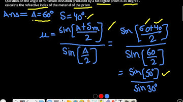 the angle of minimum deviation produced by a 60 degree prism is 40 degree. calculate the refractive