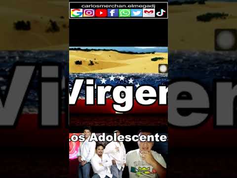 VIRGEN🔥💞Los Adolescentes Con Letras @carlosmerchan.elmegadj