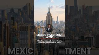 ¿Qué es el Mexico Investment Week?