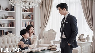 Tổng Tài thấy con trai gọi cô gia sư là mẹ, liền điều tra và sốc nặng khi phát hiện đó là vợ mình