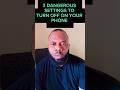 3 DANGEROUS SETTINGS TO TURN OFF ON YOUR PHONE | Charles InfoDesk