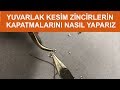 Yuvarlak kesim zincirleri nasıl kapatırız (How to close round cut chains)