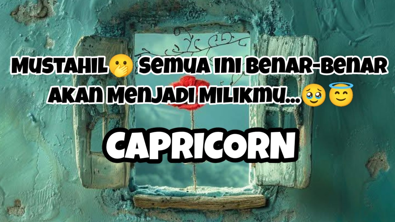 🫢Capricorn🫢Mustahil🫢 Semua ini Benar-Benar Akan Menjadi Milikmu...🥹😇