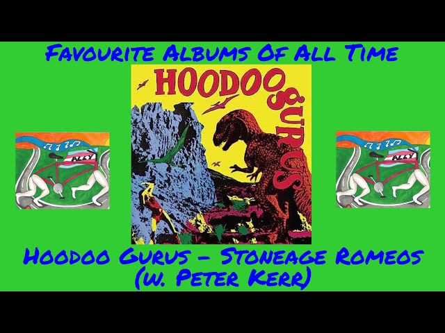 Favourite Albums Of All Time: Stoneage Romeos - Hoodoo Gurus (w