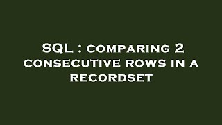 SQL : comparing 2 consecutive rows in a recordset