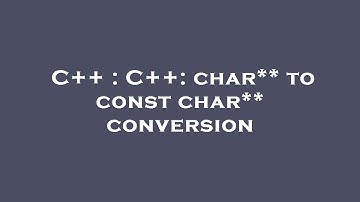 C++ : C++: char** to const char** conversion