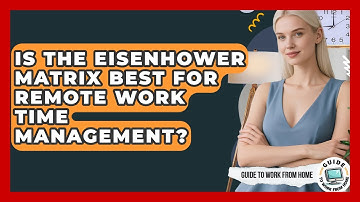 Is The Eisenhower Matrix Best For Remote Work Time Management? - Guide To Work From Home