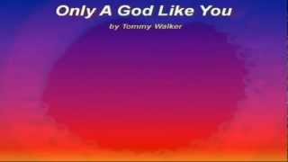 Video thumbnail of "Only A God Like You - Tommy Walker (With Lyrics)"