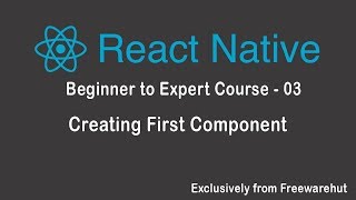 React Native Beginner to Expert 03 - Create First Component
