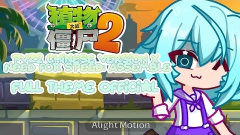 [OId] Pvz2 Chinese Version X Need For Speed: Assemble Full Theme [Official Music Video]