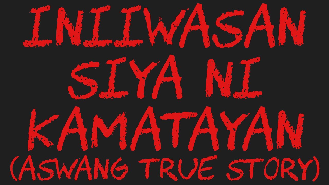 INIIWASAN SIYA NI KAMATAYAN (Aswang True Story)