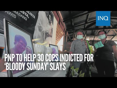 PNP to help 30 cops indicted for ‘Bloody Sunday’ slays