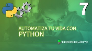 Automatiza tu vida con Python. Renombrando archivos en masa. Vídeo 7