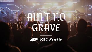 Ain't No Grave (LIVE) -  LCBC Worship chords