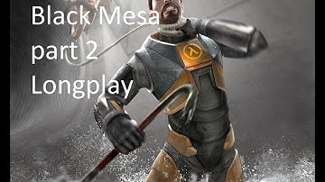 Black Mesa part 2 1080p (Longplay - no commentary - max settings)