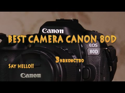 #1 Обзор знакомство rewiew Canon EOS 80D rewiew first look best camera serafilm...