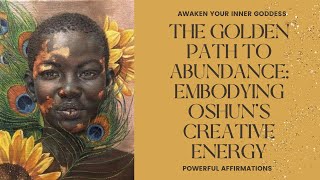 MANIFEST WEALTH, ABUNDANCE, CREATIVITY & PROSPERITY WITH OSHUN 🌻⚱️💵 | DIVINE FEMININE AFFIRMATIONS