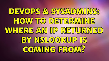 DevOps & SysAdmins: How to determine where an IP returned by NSLOOKUP is coming from?