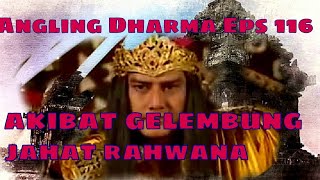 Angling Dharma Episode 116 - Akibat Gelembung Jahat Rahwana Raja