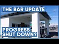 Starting a Bar Update: Major Progress, We Got Shutdown and Why That's Not So Bad