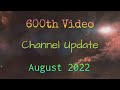 Chat and Channel Update August 2022 *600th Video!*