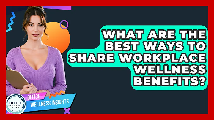 What Are The Best Ways To Share Workplace Wellness Benefits? - Office Wellness Insights