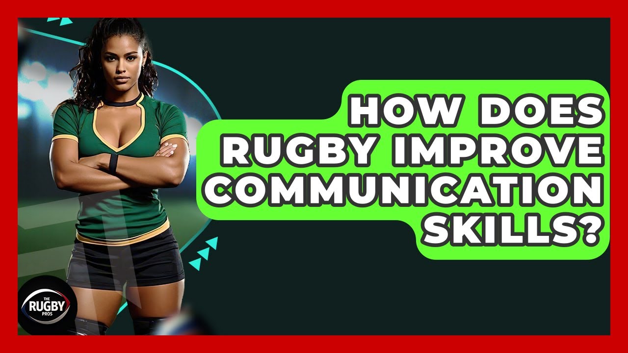 How Does Rugby Improve Communication Skills? - The Rugby Pros