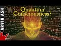 Quantum Mind: Is quantum physics responsible for consciousness & free will?