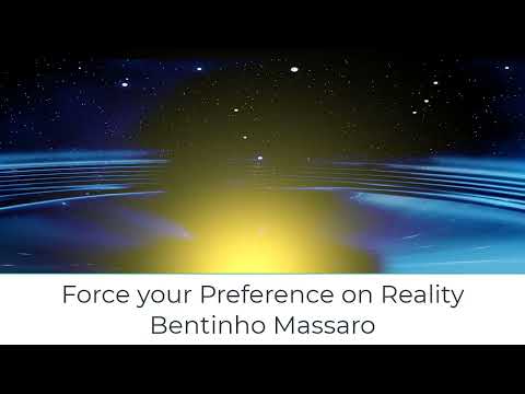 Force Your Preference on Reality - Bentinho Massaro