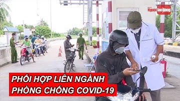 Tiền Giang: Phối hợp liên ngành phòng chống dịch Covid-19 | NLĐTV