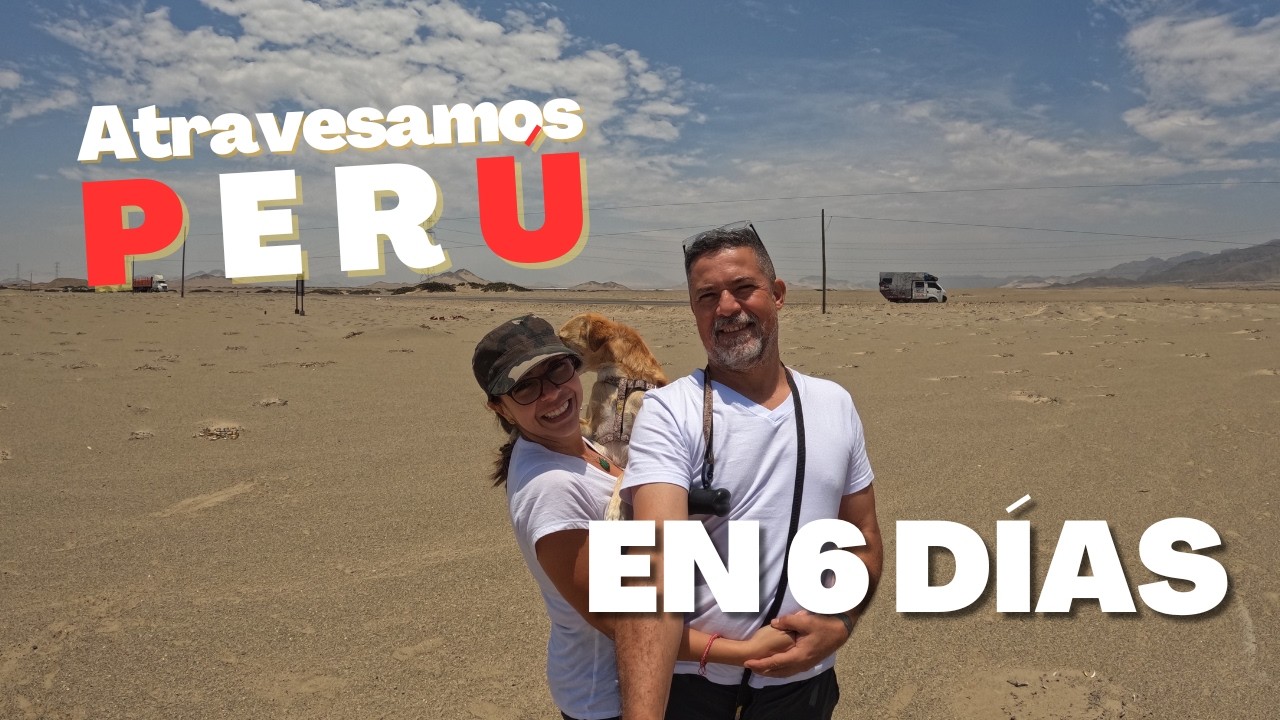 PERÚ 🇵🇪🐌 ¡Atravesamos este país en 6 días!