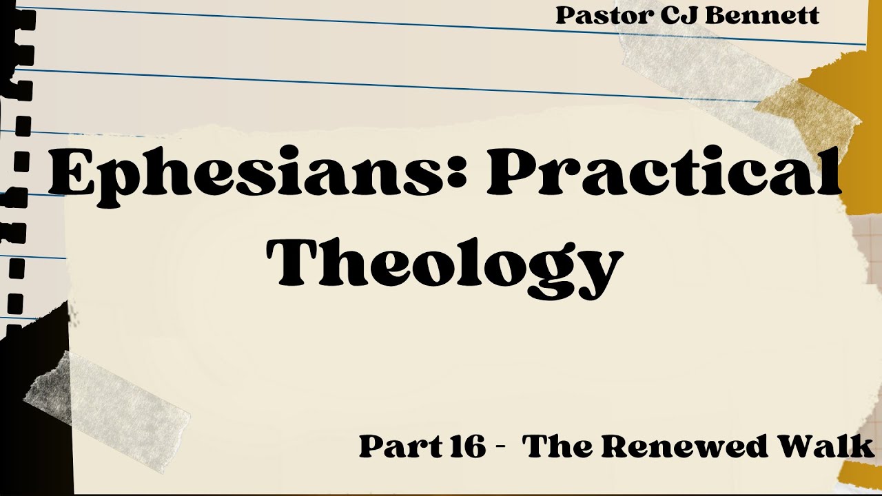 Ephesians Practical Theology Part 16 - The Renewed Walk [Sermon Only]