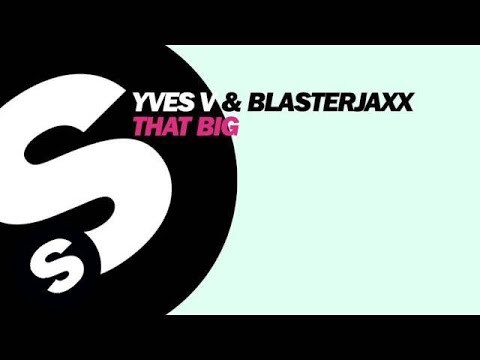 Yves V & Blasterjaxx - That Big (OUT NOW)