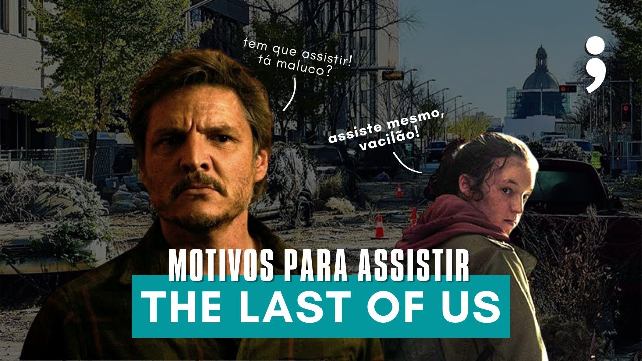 7 MOTIVOS PARA ASSISTIR THE LAST OF US NA HBO! 