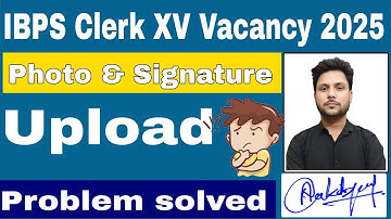IBPS CRP CSA XV Clerk Vacancy|ibps crp photo signature upload problem Solved| how to upload photo|