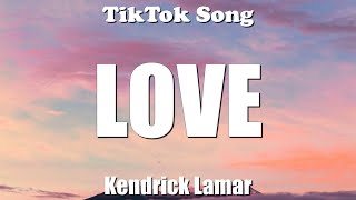 Kendrick Lamar - LOVE. (Just love me I want to be with you) (Lyrics) - TikTok Song