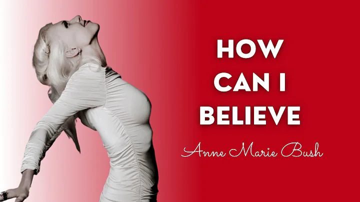 How Can I Believe - Anne Marie Bush | English Musi...