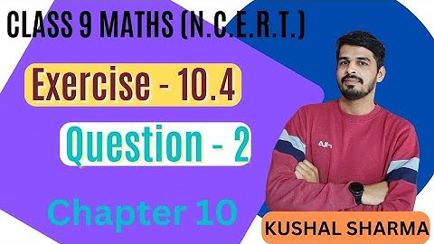 Class 9 Maths | Chapter 10 | Exercise 10.4 Q 2 #ncert #maths #kushalclasses #circle #cbse