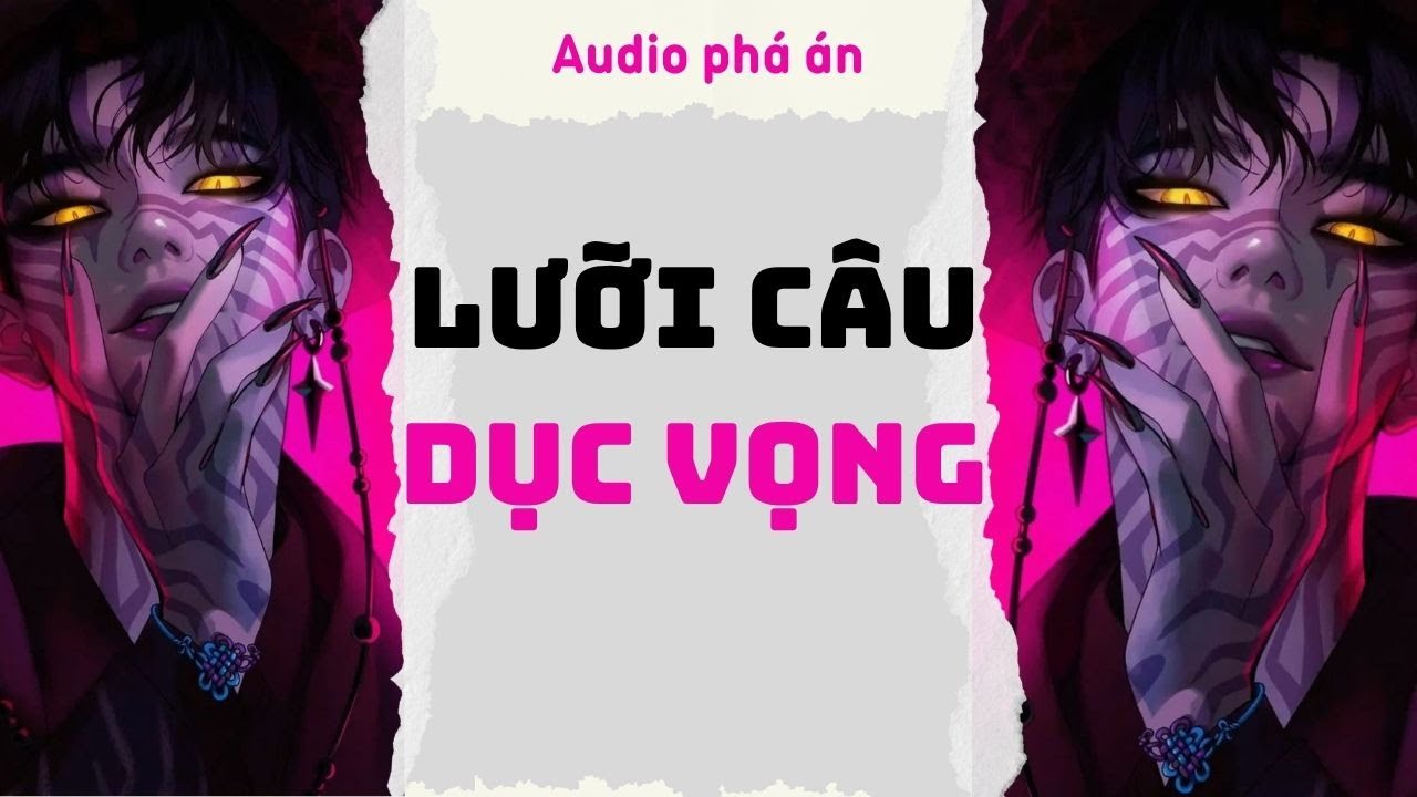 [ TRUYỆN AUDIO ] Lưỡi câu dục vọng (Full) | Rắn Audio #truyenaudio #audio #pháán