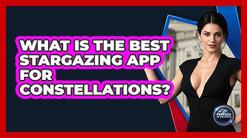 What Is The Best Stargazing App For Constellations? - Profiles in Politics