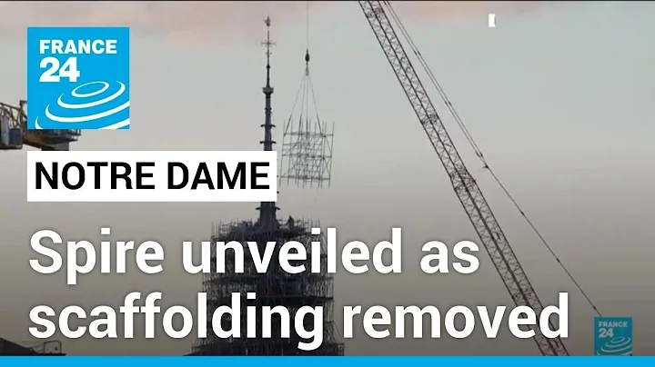 Notre Dame spire unveiled as scaffolding removed • FRANCE 24 English - DayDayNews