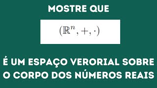 mostre que o espaço euclidiano é um espaço vetorial sobre os reais