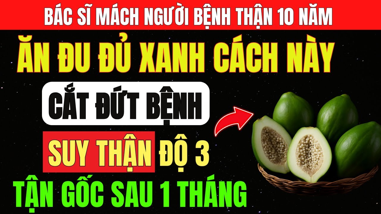 Người THẬN YẾU: Dùng ĐU ĐỦ XANH THEO 4 CÁCH NÀY - Cực Bổ THẬN, Hạ Creatinine, Hết Tiểu Đêm, NGỦ NGON