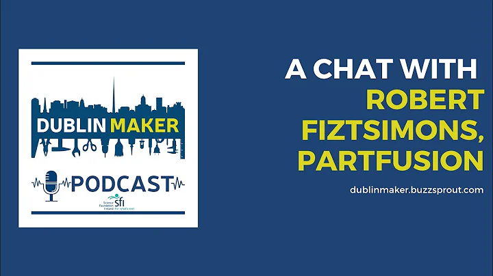 The Dublin Maker Podcast S1E6: Robert Fitzsimons -...