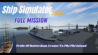 SHIP SIMULATOR 2008 - FULL MISSION - PRIDE OF ROTERRDAM CRUISE TO PHI PHI ISLAND